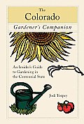 Colorado Gardeners Companion An Insiders Guide to Gardening in the Centennial State
