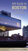 AIA Guide to Boston: Contemporary Landmarks, Urban Design, Parks, Historic Buildings And Neighborhoods