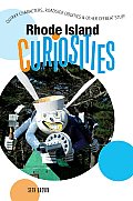 Rhode Island Curiosities: Quirky Characters, Roadside Oddities & Other Offbeat Stuff