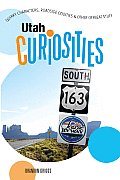 Utah Curiosities Quirky Characters Roadside Oddities & Other Offbeat Stuff