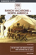 100 Best Ranch Vacations in North America: The Top Guest and Resort Ranches with Activities for All Ages