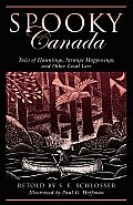 Spooky Canada: Tales of Hauntings, Strange Happenings, and Other Local Lore