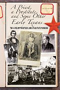 Priest a Prostitute & Some Other Early Texans The Lives of Fourteen Lone Star State Pioneers