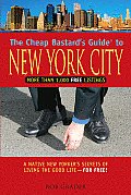 Cheap Bastards Guide to New York City A Native New Yorkers Secrets of Living the Good Life For Free