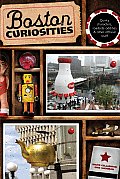 Boston Curiosities: Quirky Characters, Roadside Oddities, And Other Offbeat Stuff