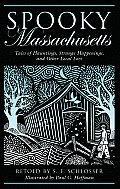 Spooky Massachusetts: Tales of Hauntings, Strange Happenings, and Other Local Lore