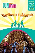 Fun with the Family in Northern California Hundreds of Ideas for Day Trips with the Kids
