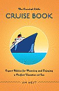 Essential Little Cruise Book Expert Advice for Planning & Enjoying a Perfect Vacation at Sea
