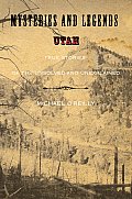 Mysteries & Legends of Utah True Stories of the Unsolved & Unexplained