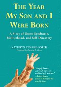 Year My Son & I Were Born A Story of Down Syndrome Motherhood & Self Discovery