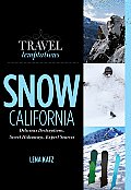 Travel Temptations Snow California Delicious Destinations Secret Hideaways Expert Sources