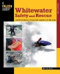 Whitewater Safety and Rescue: Essential Knowledge for Canoeists, Kayakers, and Raft Guides