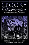 Spooky Washington: Tales of Hauntings, Strange Happenings, and Other Local Lore