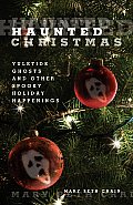 Haunted Christmas: Yuletide Ghosts And Other Spooky Holiday Happenings