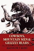 Cowboys, Mountain Men, and Grizzly Bears: Fifty of the Grittiest Moments in the History of the Wild West
