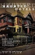 Haunted Hotels: Eerie Inns, Ghoulish Guests, And Creepy Caretakers, First Edition