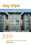 Day Trips from Dallas/Fort Worth: Getaway Ideas for the Local Traveler (Day Trips from Dallas/Fort Worth: Getaway Ideas for the Local Traveler)