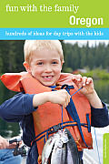 Fun with the Family Oregon 6th Edition Hundreds of Ideas for Day Trips with the Kids