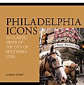 Philadelphia Icons: 50 Classic Views of the City of Brotherly Love (Icons)