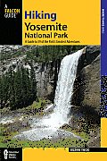Hiking Yosemite National Park 3rd A Guide to 64 of the Parks Greatest Hiking Adventures