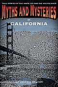 Myths and Mysteries of California: True Stories of the Unsolved and Unexplained