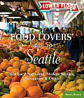Food Lovers Guide to Seattle Best Local Specialties Markets Recipes Restaurants & Events 1st Edition
