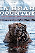 In Bear Country Adventures Among North Americas Largest Predators