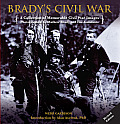 Bradys Civil War A Collection of Memorable Civil War Images Photographed by Mathew Brady & His Assistants