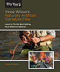 Vince Wilcox's Naturally Artificial Signature Flies: Learn to Tie the Best-Selling, Most Effective Patterns