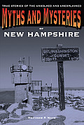 Myths and Mysteries of New Hampshire: True Stories Of The Unsolved And Unexplained