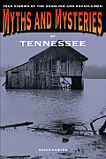 Myths and Mysteries of Tennessee: True Stories Of The Unsolved And Unexplained