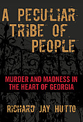 Peculiar Tribe of People: Murder and Madness in the Heart of Georgia