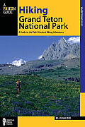 Hiking Grand Teton National Park 3rd A Guide to 35 of the Parks Greatest Hiking Adventures