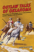 Outlaw Tales of Oklahoma: True Stories Of The Sooner State's Most Infamous Crooks, Culprits, And Cutthroats