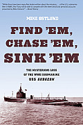 Find Em Chase Em Sink em The Mysterious Loss of the WWII Submarine USS Gudgeon