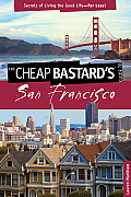 Cheap Bastard's(r) Guide to San Francisco: Secrets of Living the Good Life--For Less!