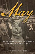 May: The Hard-Rock Life of Pioneer May Arkwright Hutton
