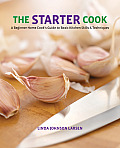 Starter Cook A Beginner Home Cooks Guide to Basic Kitchen Skills & Techniques