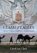 Clash of Eagles Americas Forgotten Expedition to Ottoman Palestine