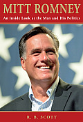 Mitt Romney: An Inside Look at the Man and His Politics