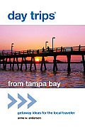 Day Trips(R) from Tampa Bay: Getaway Ideas For The Local Traveler