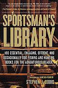 Sportsmans Library The 100 Books That Every Hunter & Fisherman Should Own