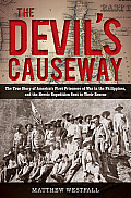 Devils Causeway The True Story of Americas First Prisoners of War in a Foreign Land & the Heroic Expedition Sent to Their Rescue