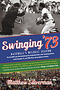 Swinging 73 The Incredible Year Baseball Got the Designated Hitter Wife Swapping Pitchers & Willie Mays Said Goodbye to Americ