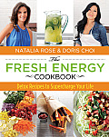 Fresh Energy Cookbook Detox Recipes to Supercharge Your Life First Edition First