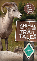Animal Encounters Trail Tales Beastly Stories from the Woods