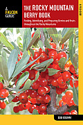 Rocky Mountain Berry Book: Finding, Identifying, and Preparing Berries and Fruits Throughout the Rocky Mountains