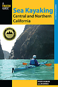 Sea Kayaking Central and Northern California: The Best Days Trips And Tours From The Lost Coast To Pismo Beach