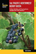 Pacific Northwest Berry Book 2nd Edition Finding Identifying & Preparing Berries Throughout the Pacific Northwest