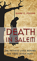 Death in Salem The Private Lives Behind the 1692 Witch Hunt